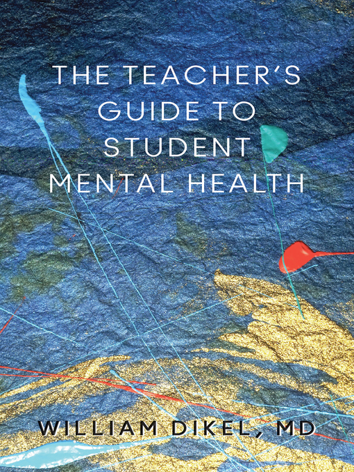 Title details for The Teacher's Guide to Student Mental Health by William Dikel - Wait list